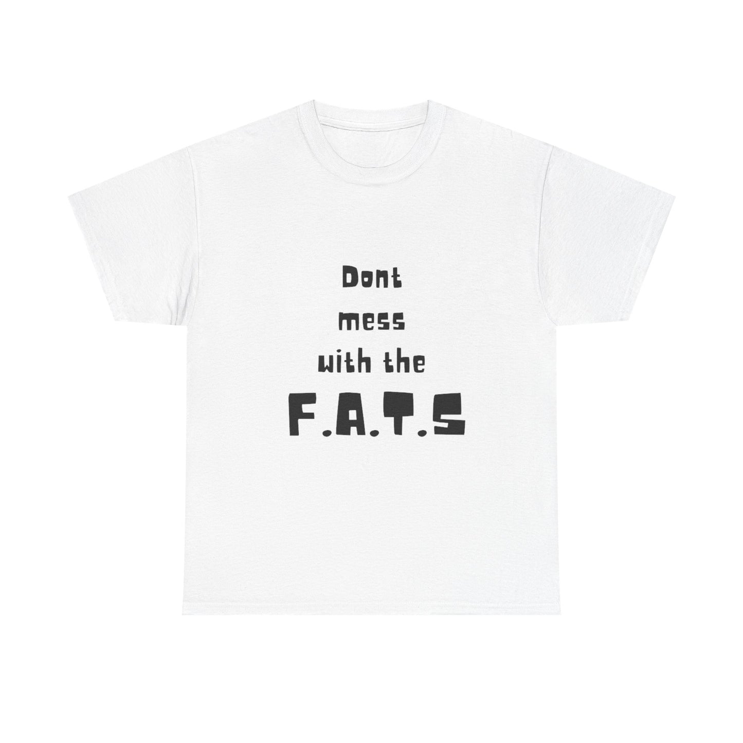 Dont Mess With The F.A.T.S tee