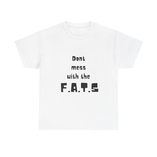 Dont Mess With The F.A.T.S tee