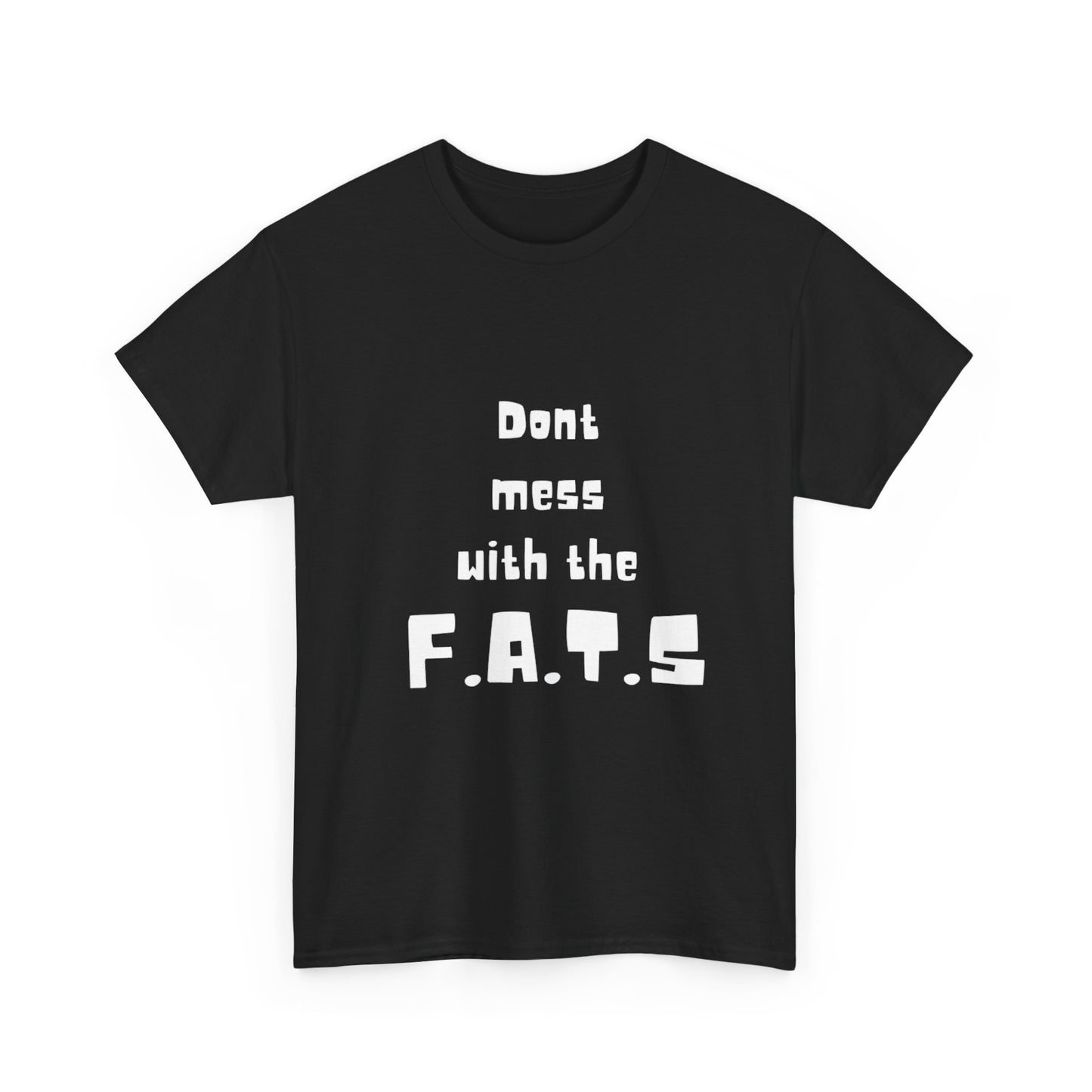 Dont Mess With The F.A.T.S
